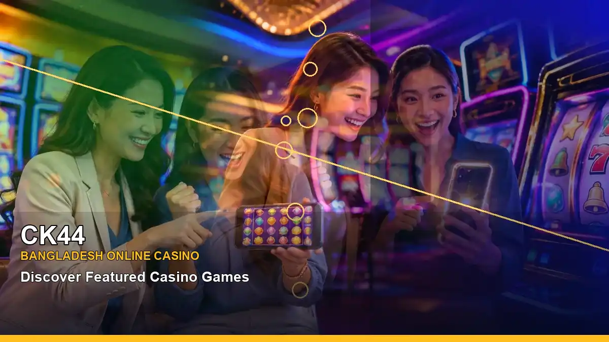 CK44 বাংলাদেশে অনলাইন স্লট ও ক্যাসিনো গেমস | Bangladesh online slots — jackpot focus · 5